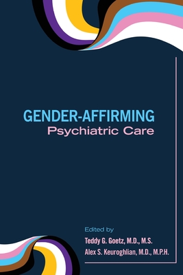 Gender-Affirming Psychiatric Care - Teddy G. Goetz