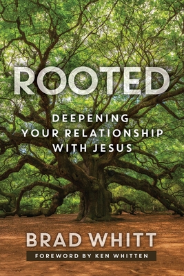 Rooted: Deepening Your Relationship with Jesus - Brad Whitt