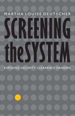 Coperta cărții 'Screening the System: Exposing Security Clearance Dangers - Martha Louise Deutscher'