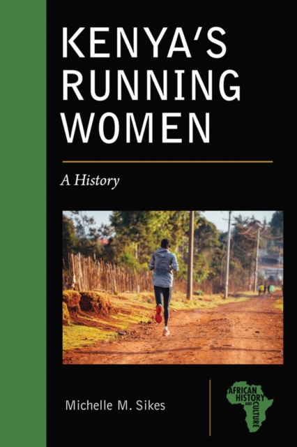 Kenya's Running Women: A History - Michelle M. Sikes
