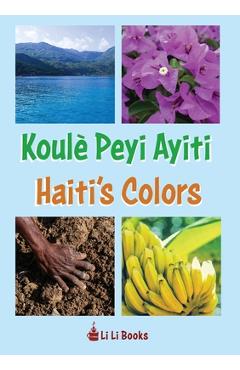 Coperta cărții 'Haiti's Colors: Koulè Peyi Ayiti - Li Li Books'