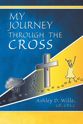 My Journey Through the Cross - J. D. C. P. L. C. Wille