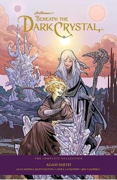 Jim Henson's Beneath the Dark Crystal: The Complete 40th Anniversary Collection Hc - Adam Smith