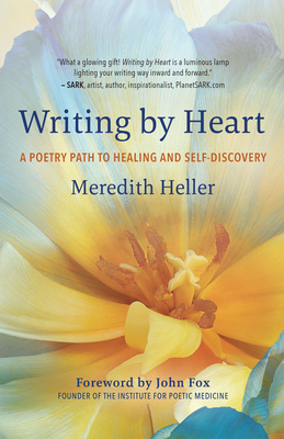 Writing by Heart: A Poetry Path to Healing and Self-Discovery - Meredith Heller