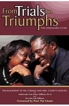 Coperta cărții 'From Trials to Triumphs (the Coscharis Story) - Ph. D. Ambassador Udo Moses Williams'