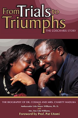 From Trials to Triumphs (the Coscharis Story) - Ph. D. Ambassador Udo Moses Williams