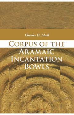 Coperta cărții 'Corpus of the Aramaic Incantation Bowls - Charles D. Isbell'
