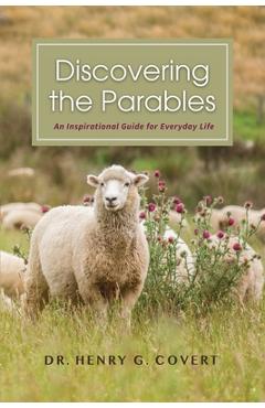 Coperta cărții 'Discovering the Parables: An Inspirational Guide for Everyday Life - Henry G. Covert'