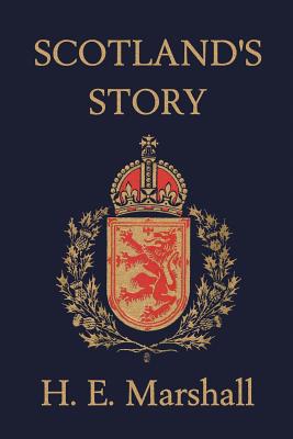 Scotland's Story (Yesterday's Classics) - H. E. Marshall