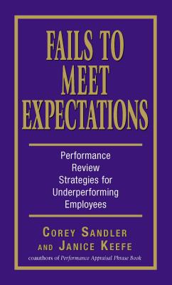 Fails to Meet Expectations: Performance Review Strategies for Underperforming Employees - Corey Sandler