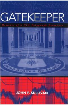 Coperta cărții 'Gatekeeper: Memoirs of a CIA Polygraph Examiner - John F. Sullivan'