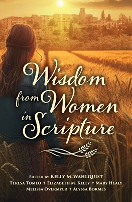 Wisdom from Women in Scripture - Kelly Wahlquist