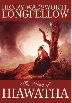 The Song of Hiawatha by Henry Wadsworth Longfellow, Fiction, Classics, Literary - Henry Wadsworth Longfellow