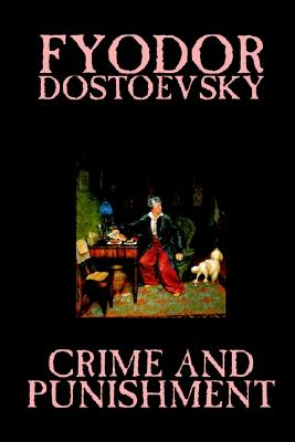 Crime and Punishment by Fyodor M. Dostoevsky, Fiction, Classics - Fyodor M. Dostoevsky