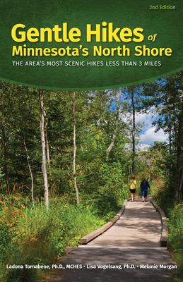 Gentle Hikes of Minnesota's North Shore: The Area's Most Scenic Hikes Less Than 3 Miles - Ladona Tornabene