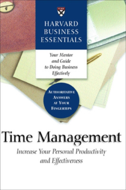 Time Management: Increase Your Personal Productivity and Effectiveness - Harvard Business Review