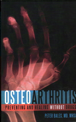 Osteoarthritis: Preventing and Healing Without Drugs - Peter Bales