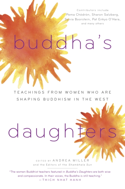 Buddha's Daughters: Teachings from Women Who Are Shaping Buddhism in the West - Andrea Miller