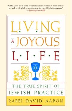 Coperta cărții 'Living a Joyous Life: The True Spirit of Jewish Practice - David Aaron'