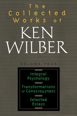 The Collected Works of Ken Wilber, Volume 4 - Ken Wilber