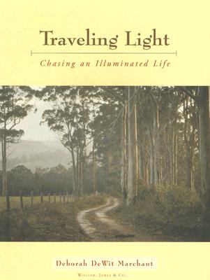 Traveling Light: Chasing an Illuminated Life - Deborah Dewit Marchant