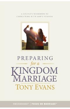 Coperta cărții 'Preparing for a Kingdom Marriage: A Couple's Workbook to Connecting with God's Purpose - Tony Evans'