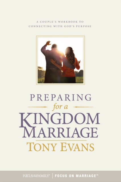 Preparing for a Kingdom Marriage: A Couple's Workbook to Connecting with God's Purpose - Tony Evans