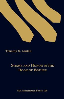 Shame and Honor in the Book of Esther - Timothy S. Laniak