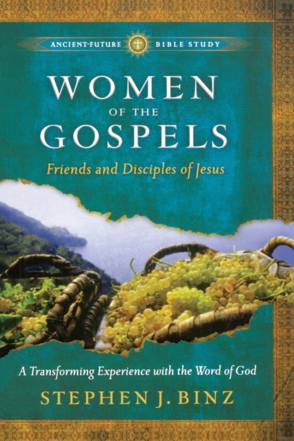 Women of the Gospels: Friends and Disciples of Jesus - Stephen J. Binz