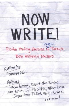 Now Write!: Fiction Writing Exercises from Today's Best Writers and Teachers - Sherry Ellis