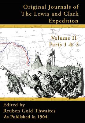 Original Journals of the Lewis and Clark Expedition: 1804-1806 - Reuben Gold Thwaites