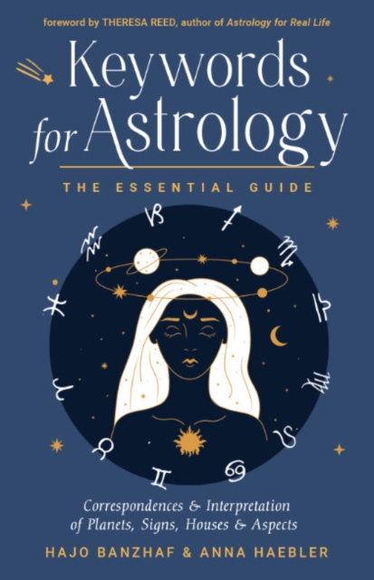 Keywords for Astrology: The Essential Guide to Correspondences and Interpretation of Planets, Signs, Houses, and Aspects - Hajo Banzhaf