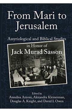 Poza produsului From Mari to Jerusalem and Back: Assyriological and Biblical Studies in Honor of Jack Murad Sasson - Annalisa Azzoni