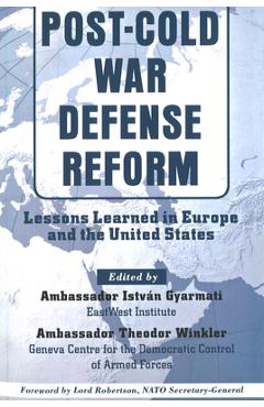 Coperta cărții 'Post-Cold War Defense Reform: Lessons Learned in Europe and the United States - Istvan Gyarmati'
