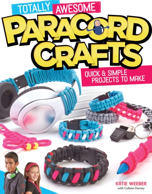 Totally Awesome Paracord Crafts: Quick & Simple Projects to Make - Colleen Dorsey