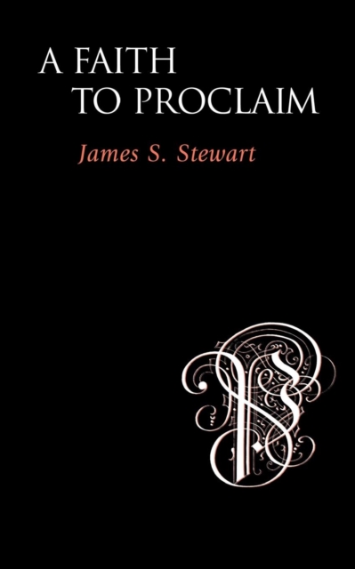 A Faith to Proclaim - James S. Stewart