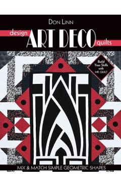 Design Art Deco Quilts: Mix & Match Simple Geometric Shapes - Don Linn