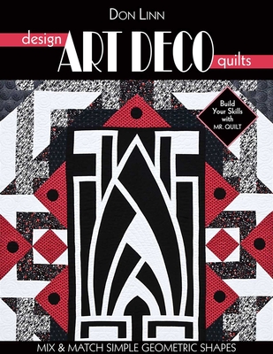 Design Art Deco Quilts: Mix & Match Simple Geometric Shapes - Don Linn