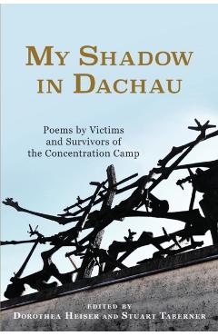 Poza produsului My Shadow in Dachau: Poems by Victims and Survivors of the Concentration Camp - Dorothea Heiser