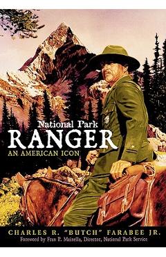 Coperta cărții 'National Park Ranger: An American Icon - Charles R. Butch Farabee'