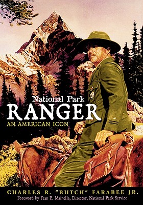 National Park Ranger: An American Icon - Charles R. Butch Farabee