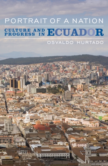 Portrait of a Nation: Culture and Progress in Ecuador - Osvaldo Hurtado