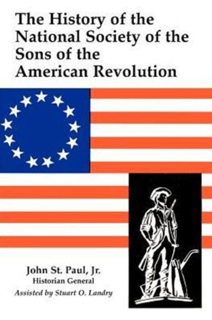 A History of the National Society of Sons of the American Revolution - John St Paul