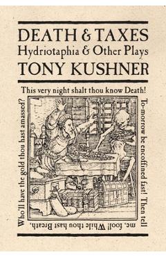 Coperta cărții 'Death & Taxes: Hydriotaphia & Other Plays - Tony Kushner'