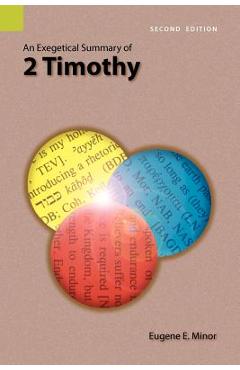 Poza produsului An Exegetical Summary of 2 Timothy, 2nd Edition - Eugene E. Minor