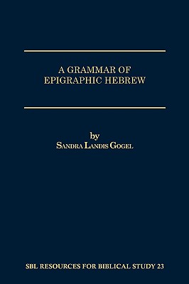 A Grammar of Epigraphic Hebrew - Sandra Landis Gogel