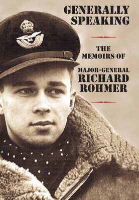 Generally Speaking: The Memoirs of Major-General Richard Rohmer - Richard Rohmer