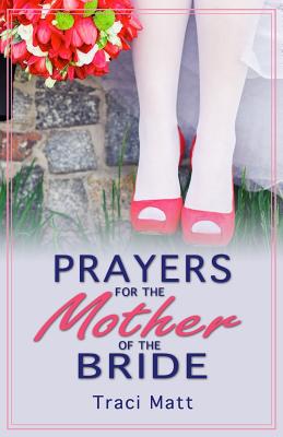 Coperta cărții 'Prayers for the Mother of the Bride - Traci Matt'