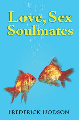 Love, Sex and Soulmates - Frederick Dodson