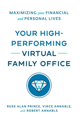 Your High-Performing Virtual Family Office: Maximizing Your Financial and Personal Lives - Russ Alan Prince